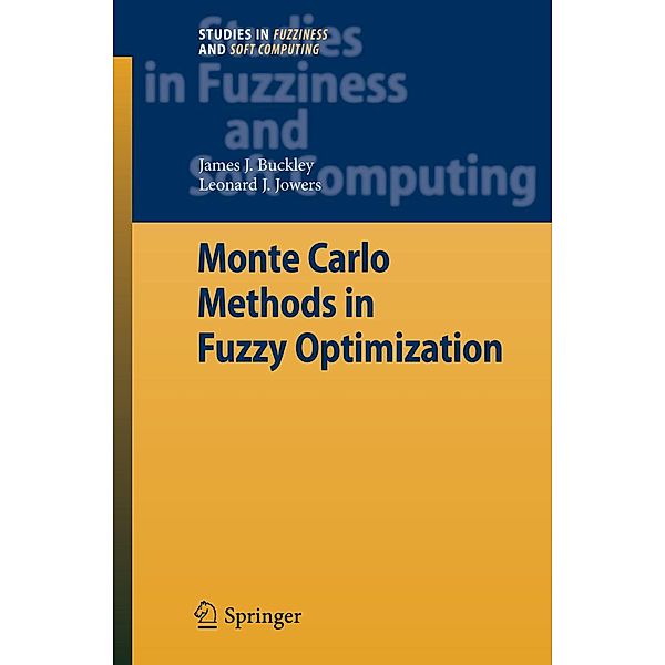 Monte Carlo Methods in Fuzzy Optimization / Studies in Fuzziness and Soft Computing Bd.222, James J. Buckley, Leonard J. Jowers