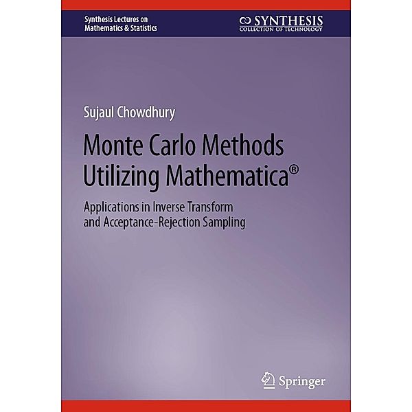 Monte Carlo Methods Utilizing Mathematica® / Synthesis Lectures on Mathematics & Statistics, Sujaul Chowdhury