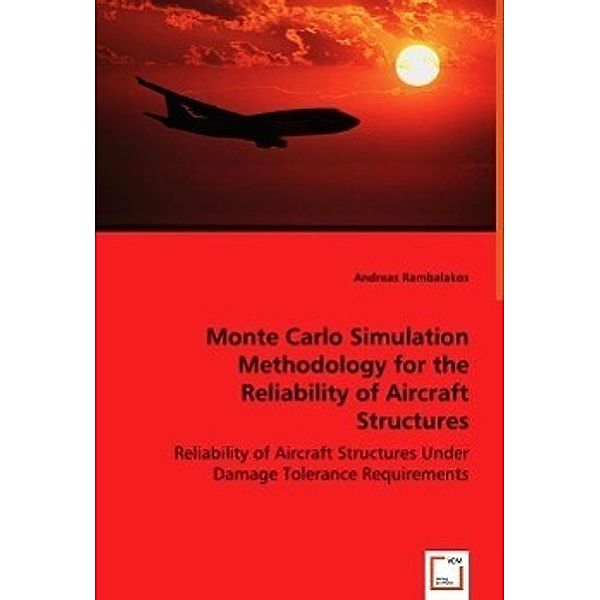 Monte Carlo Simulation Methodology for the Reliability of Aircraft Structures, Andreas Rambalakos