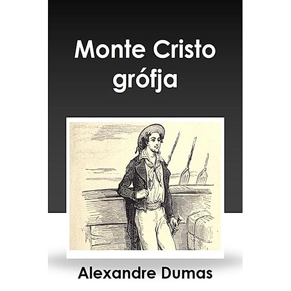 Monte Cristo grófja, Dumas Alexandre