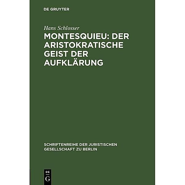 Montesquieu: Der aristokratische Geist der Aufklärung / Schriftenreihe der Juristischen Gesellschaft zu Berlin Bd.120, Hans Schlosser