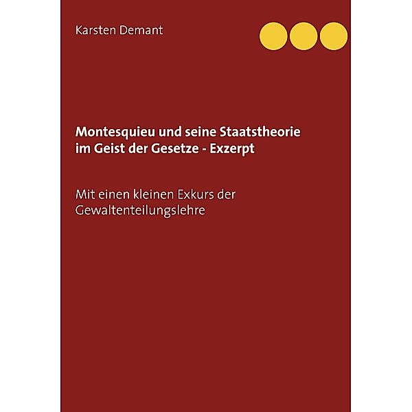 Montesquieu und seine Staatstheorie im Geist der Gesetze - Exzerpt, Karsten Demant