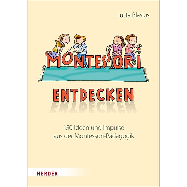 Montessori entdecken!, Jutta Bläsius