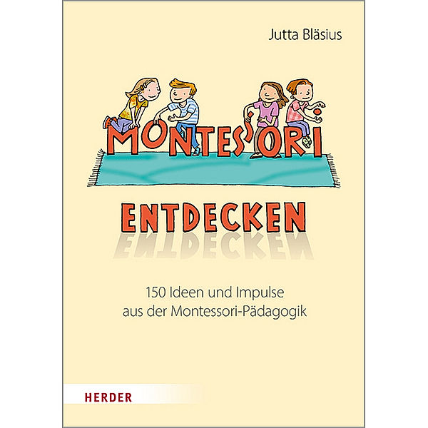 Montessori entdecken!, Jutta Bläsius