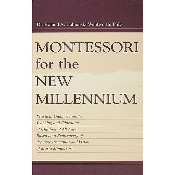 Montessori for the New Millennium, Roland A. Lubie Wentworth, Felix Wentworth