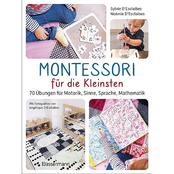 Montessori für die Kleinsten von der Geburt bis 3 Jahre. 70 abwechslungsreiche Aktivitäten zum Entdecken und Lernen, Sylvie D'Esclaibes, Noémie D'Esclaibes