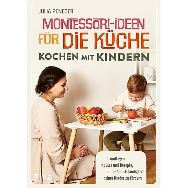 Montessori-Ideen für die Küche - Kochen mit Kindern, Julia Peneder