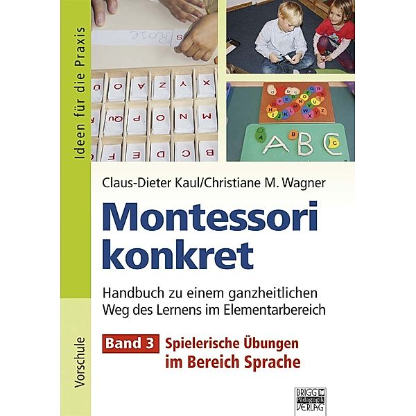 Montessori konkret: Bd.3 Spielerische Übungen im Bereich Sprache, Claus-Dieter Kaul, Christiane Wagner