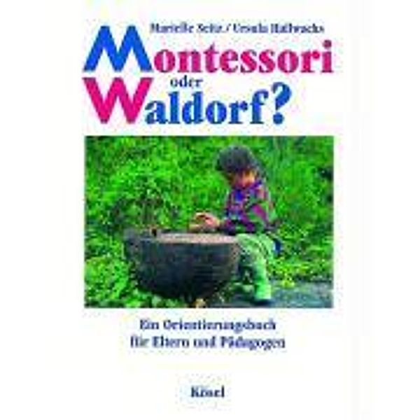 Montessori oder Waldorf?, Marielle Seitz, Ursula Hallwachs