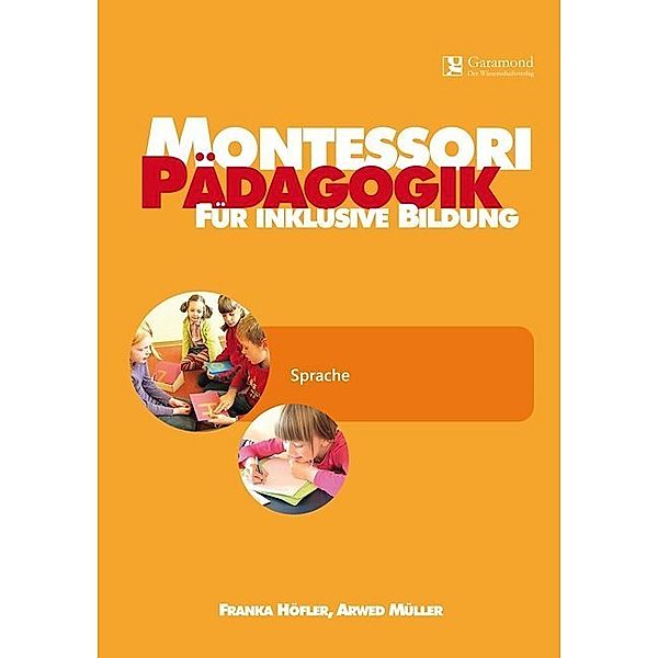 Montessori Pädagogik für inklusive Bildung, Franka Höfler, Arwed Müller