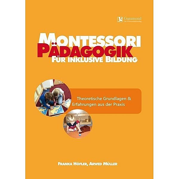 Montessori Pädagogik für inklusive Bildung, Franka Höfler, Arwed Müller