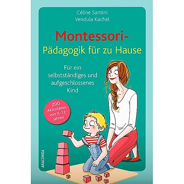 Montessori-Pädagogik für zu Hause, Céline Santini, Vendula Kachel