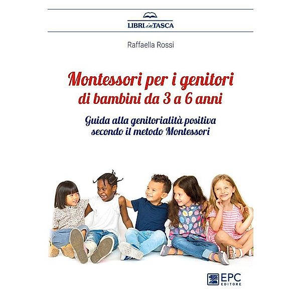 Montessori per i genitori di bambini da 3 a 6 anni, Raffaella Rossi