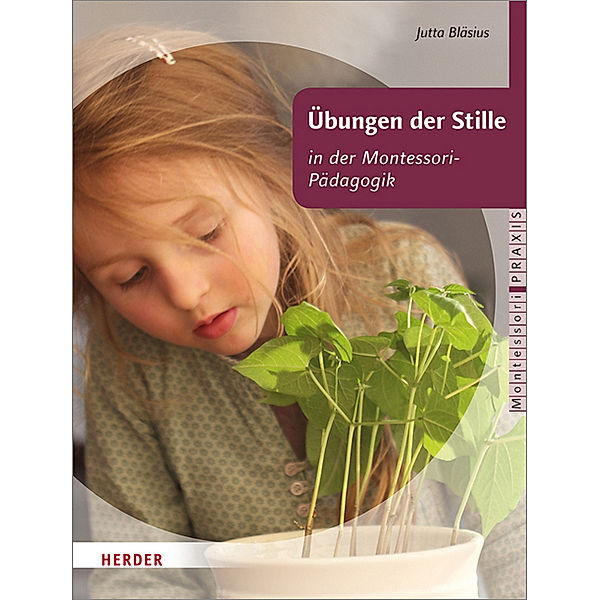 Montessori Praxis / Übungen der Stille in der Montessori-Pädagogik, Jutta Bläsius