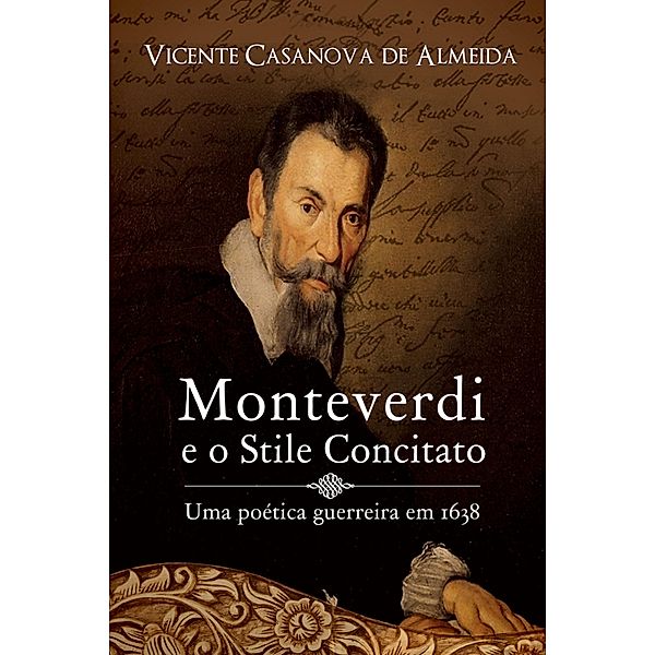 Monteverdi e o stile concitato - uma poética guerreira em 1638, Vicente Casanova de Almeida