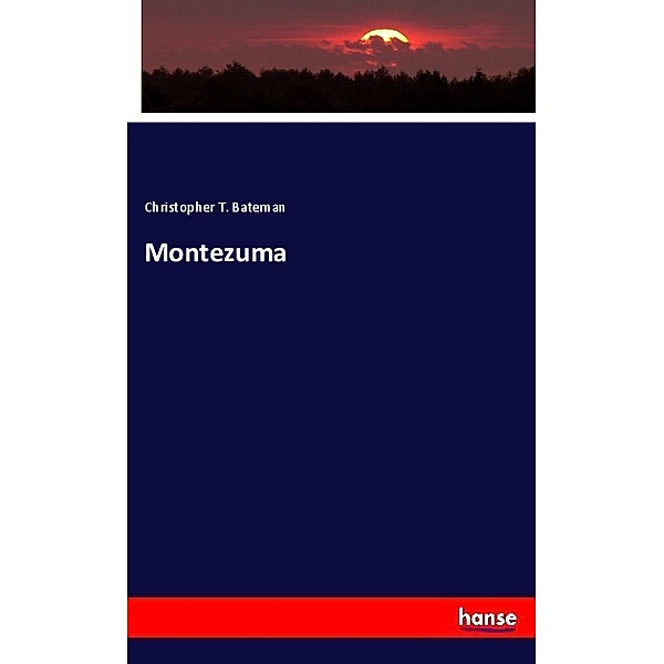 Montezuma, Christopher T. Bateman