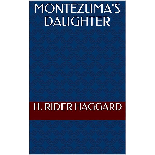 Montezuma's Daughter, H. Rider Haggard