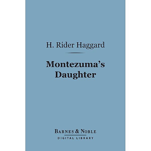 Montezuma's Daughter (Barnes & Noble Digital Library) / Barnes & Noble, H. Rider Haggard