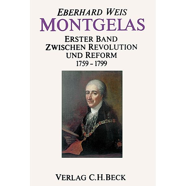 Montgelas  Bd. 1: 1759-1799. Zwischen Revolution und Reform, Eberhard Weis