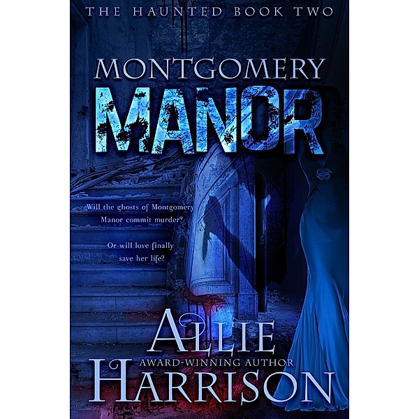Montgomery Manor (The Haunted, #2) / The Haunted, Allie Harrison