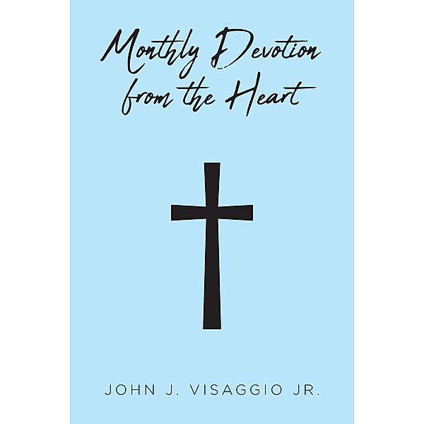 Monthly Devotion From The Heart, John J. Visaggio