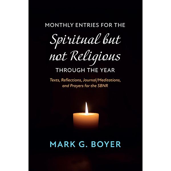 Monthly Entries for the Spiritual but not Religious through the Year, Mark G. Boyer