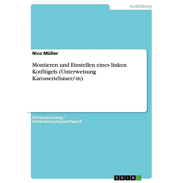 Montieren und Einstellen eines linken Kotflügels (Unterweisung Karosseriebauer/-in), Nico Müller