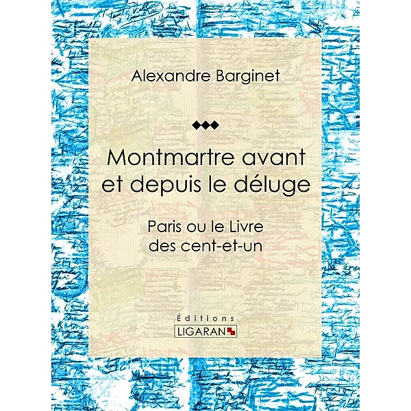 Montmartre avant et depuis le déluge, Ligaran, Alexandre Barginet