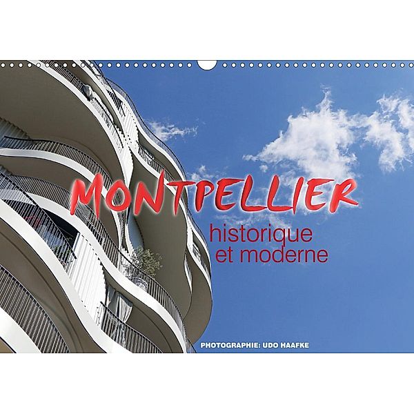 Montpellier - historique et moderne (Calendrier mural 2021 DIN A3 horizontal), Udo Haafke