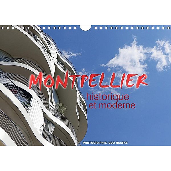 Montpellier - historique et moderne (Calendrier mural 2021 DIN A4 horizontal), Udo Haafke