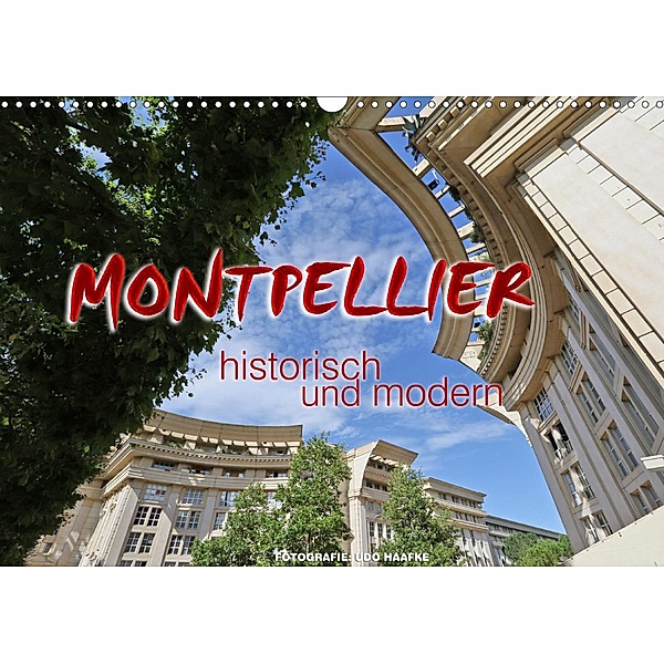 Montpellier - historisch und modern (Wandkalender 2021 DIN A3 quer), Udo Haafke