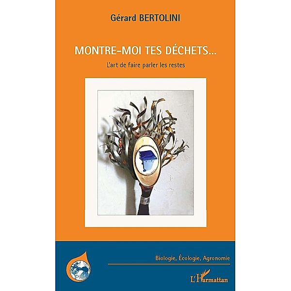 Montre-moi tes dechets... / Hors-collection, Gerard Bertolini