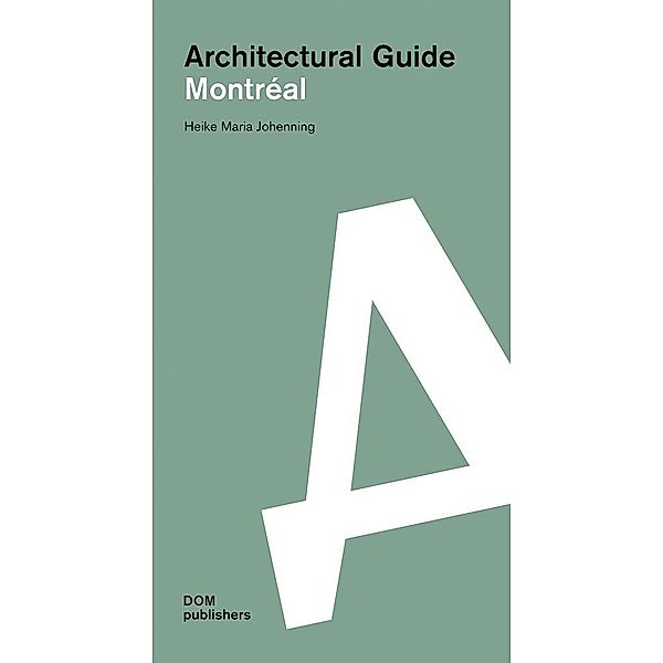 Montréal. Architectural Guide, Heike Maria Johenning