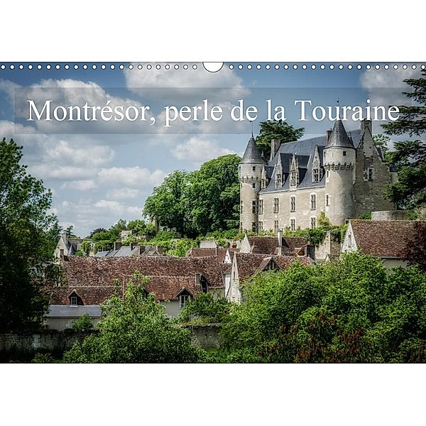 Montrésor, perle de la Touraine (Calendrier mural 2021 DIN A3 horizontal), Alain Gaymard