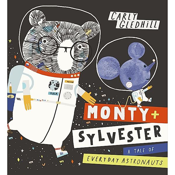 Monty and Sylvester A Tale of Everyday Astronauts / Monty and Sylvester Bd.1, Carly Gledhill