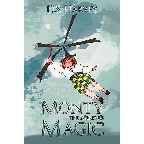 Monty the Menor's Magic / Austin Macauley Publishers Ltd, D. S Harvey