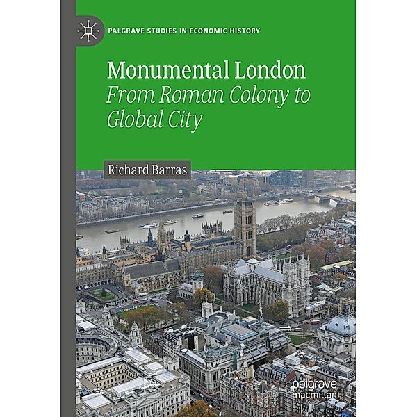 Monumental London / Palgrave Studies in Economic History, Richard Barras