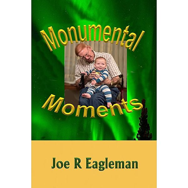 Monumental Moments, Joe R Eagleman