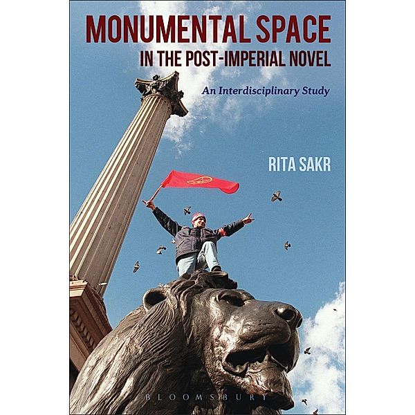 Monumental Space in the Post-Imperial Novel, Rita Sakr