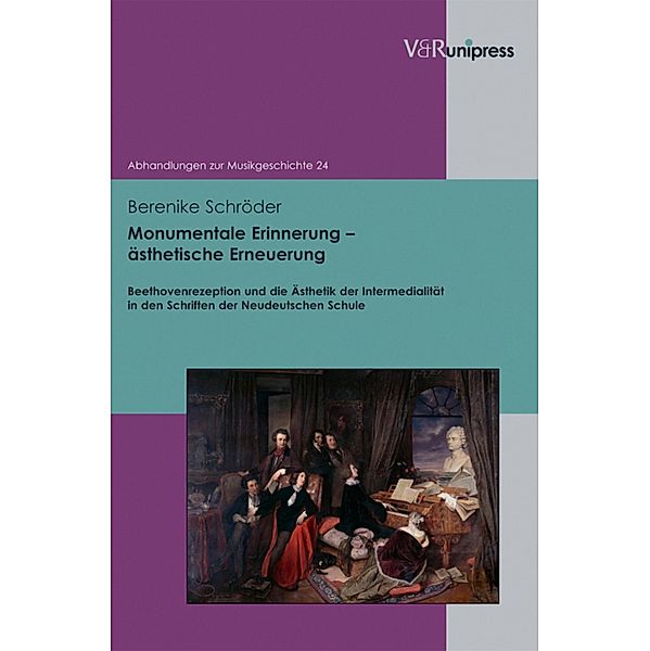 Monumentale Erinnerung - ästhetische Erneuerung / Abhandlungen zur Musikgeschichte, Berenike Schröder