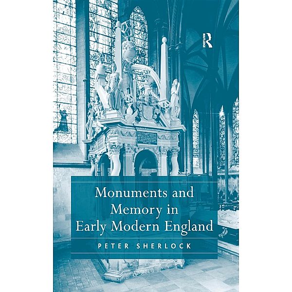 Monuments and Memory in Early Modern England, Peter Sherlock
