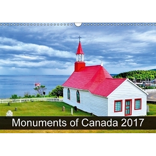 Monuments of Canada 2017 (Wall Calendar 2017 DIN A3 Landscape), Sebastian Wallroth