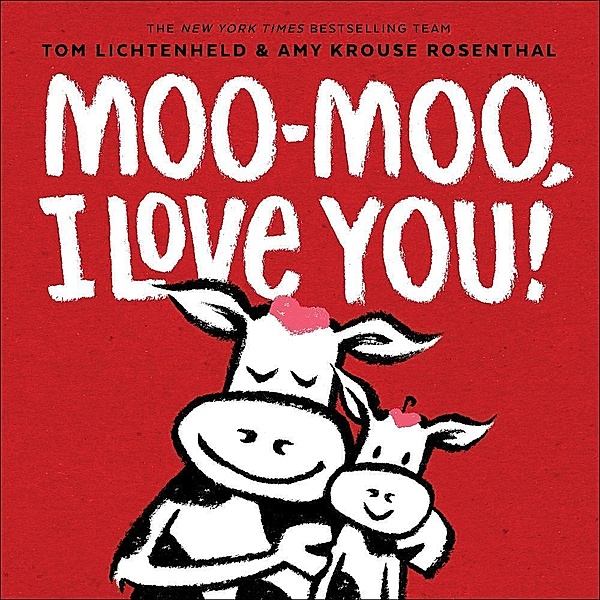 Moo-Moo, I Love You! / Abrams Books for Young Readers, Tom Lichtenheld, Amy Krouse Rosenthal