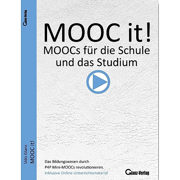 MOOC it - P4P Mini MOOCs für die Schule und das Studium / MOOC it! MOOCs für die Schule und das Studium / MOOC it - P4P Mini MOOCs für die Schule und das Studium, Udo Glanz
