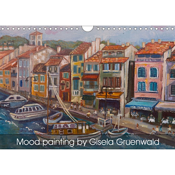 Mood painting by Gisela Gruenwald (Wall Calendar 2021 DIN A4 Landscape), Günter Ruhm