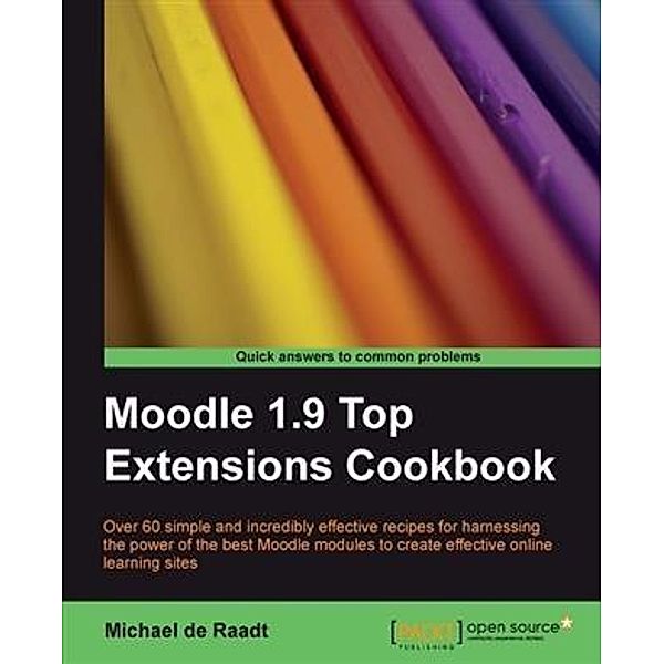 Moodle 1.9 Top Extensions Cookbook, Michael De Raadt