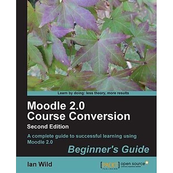 Moodle 2.0 Course Conversion Beginner's Guide, Ian Wild
