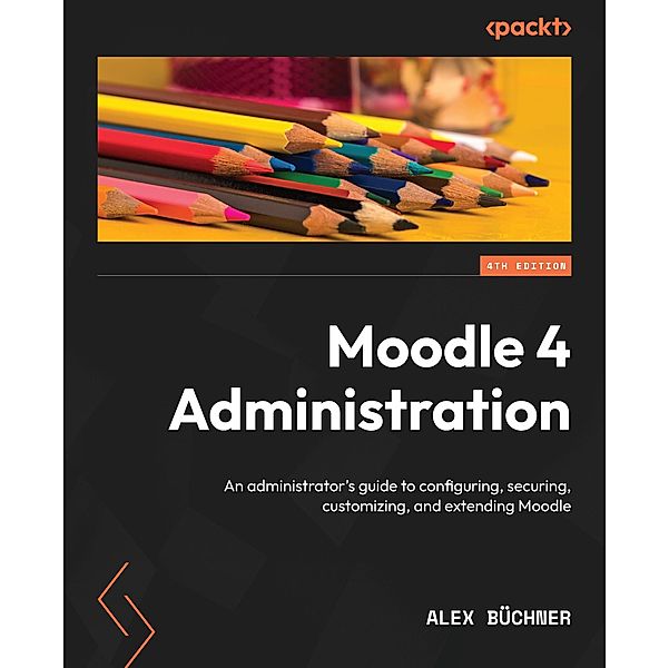 Moodle 4 Administration, Alex Büchner