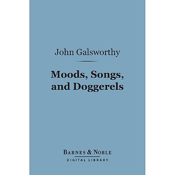 Moods, Songs, and Doggerels (Barnes & Noble Digital Library) / Barnes & Noble, John Galsworthy