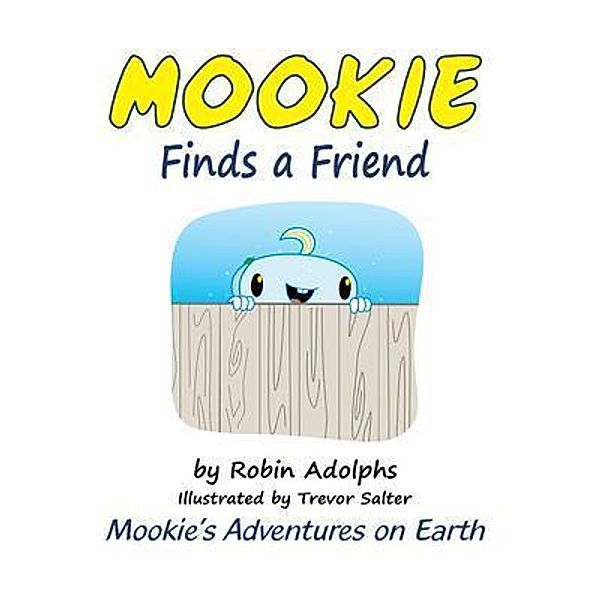 Mookie Finds a Friend / Mookie's Adventures on Earth Bd.5, Robin Adolphs